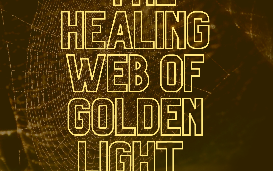 The Healing Web of Golden Light: My New Guided Meditation